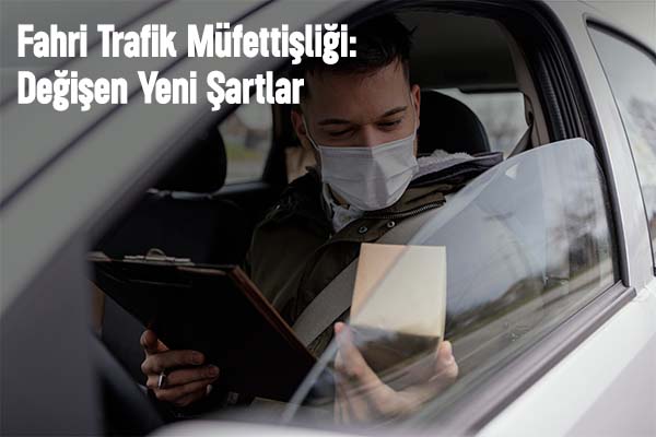 Fahri Trafik Müfettişliği: Değişen Yeni Şartlar